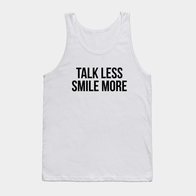 Talk less smile more t-shirt Tank Top by RedYolk